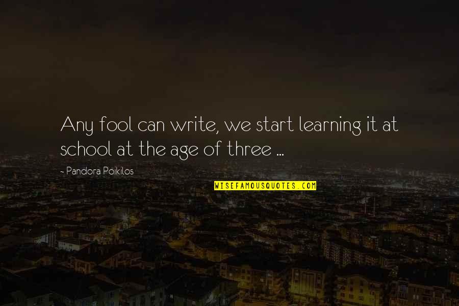 Brain Surgery Quotes By Pandora Poikilos: Any fool can write, we start learning it