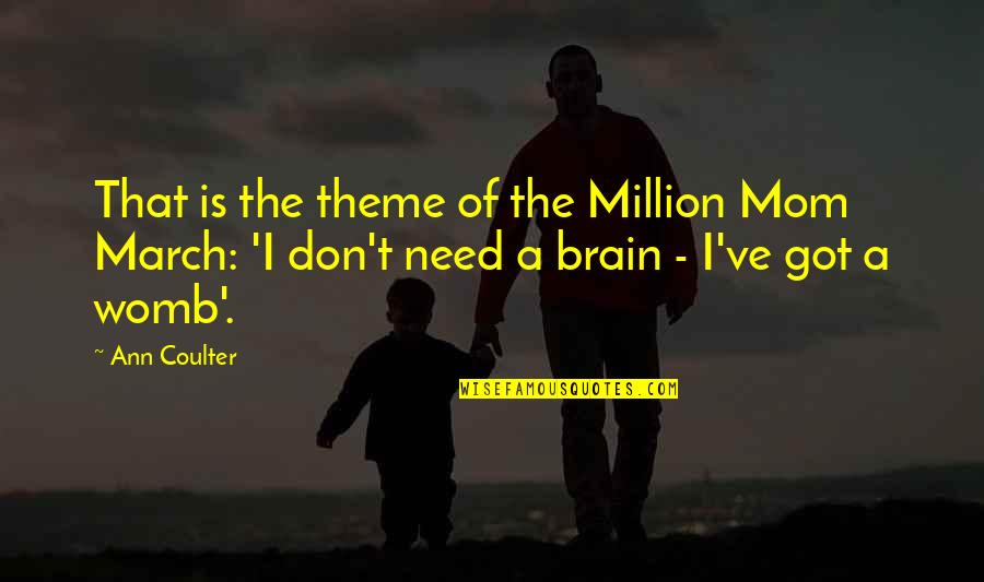 Brain Theme Quotes By Ann Coulter: That is the theme of the Million Mom