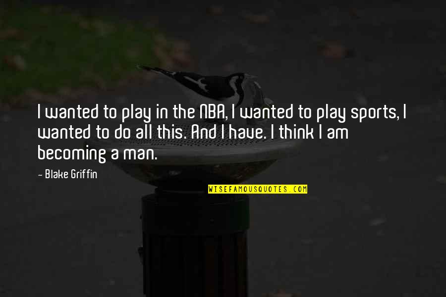 Brain Theme Quotes By Blake Griffin: I wanted to play in the NBA, I