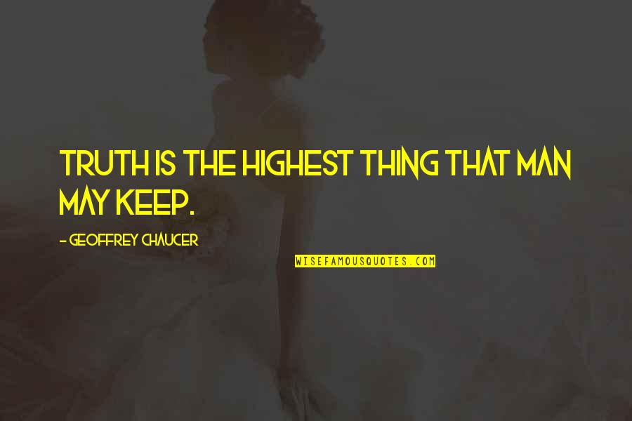 Brain Theme Quotes By Geoffrey Chaucer: Truth is the highest thing that man may