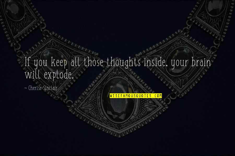 Brain Thoughts Quotes By Cherise Sinclair: If you keep all those thoughts inside, your
