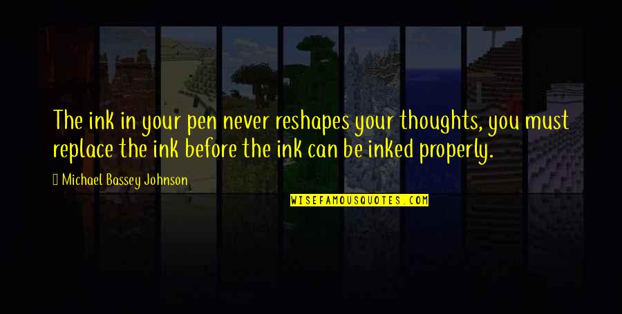 Brain Thoughts Quotes By Michael Bassey Johnson: The ink in your pen never reshapes your