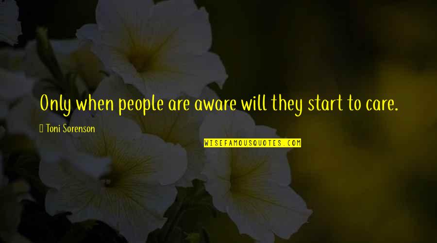 Brain Thoughts Quotes By Toni Sorenson: Only when people are aware will they start