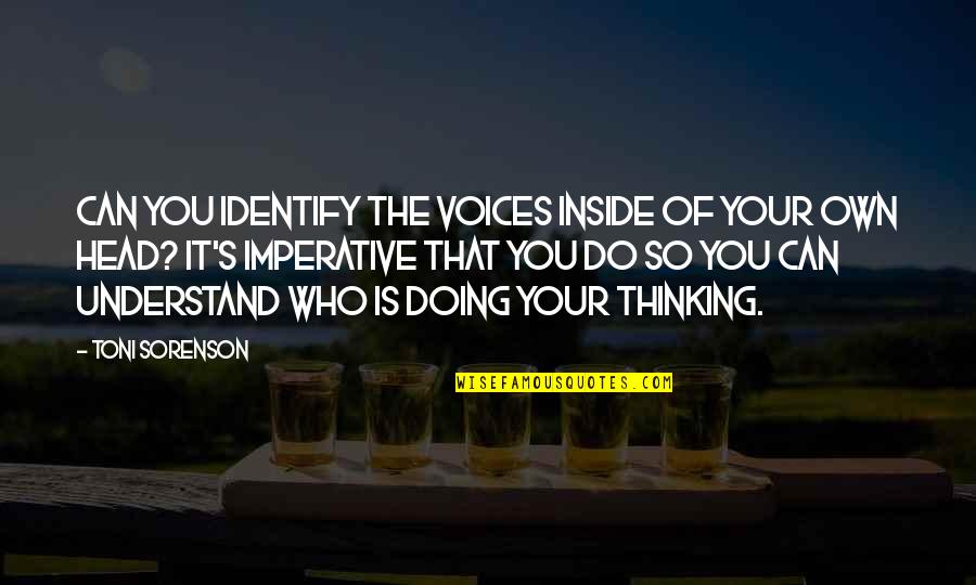 Brain Thoughts Quotes By Toni Sorenson: Can you identify the voices inside of your