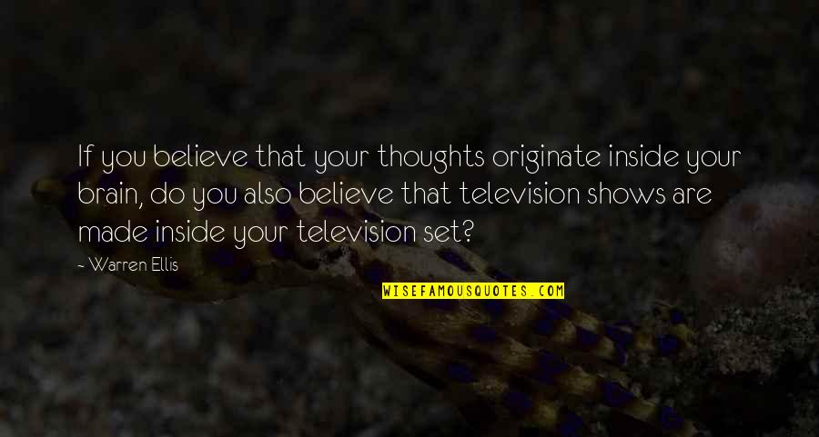 Brain Thoughts Quotes By Warren Ellis: If you believe that your thoughts originate inside