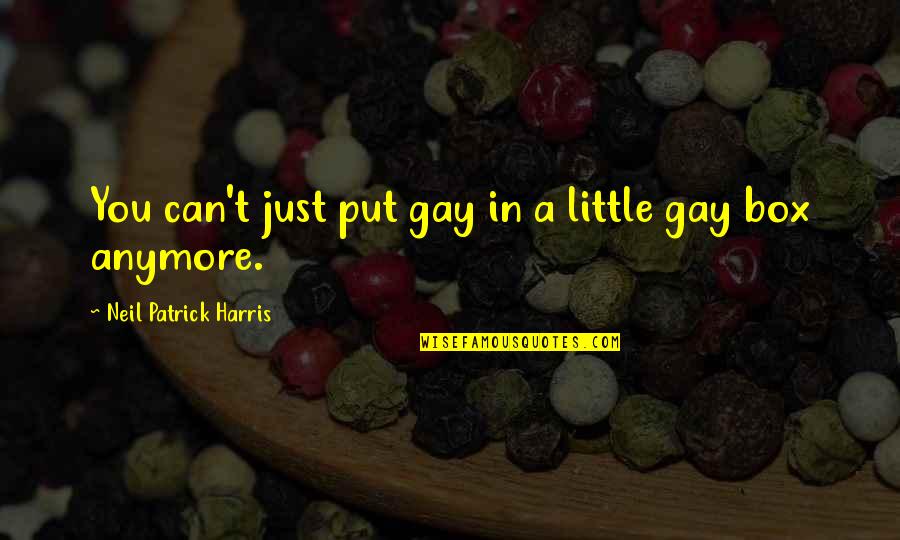 Brain Tumours Quotes By Neil Patrick Harris: You can't just put gay in a little Brain Tumours Quotes By Neil Patrick Harris: You can't just put gay in a little
