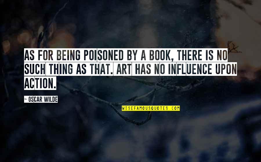 Brain Tumours Quotes By Oscar Wilde: As for being poisoned by a book, there Brain Tumours Quotes By Oscar Wilde: As for being poisoned by a book, there