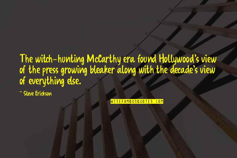 Brain Tumours Quotes By Steve Erickson: The witch-hunting McCarthy era found Hollywood's view of Brain Tumours Quotes By Steve Erickson: The witch-hunting McCarthy era found Hollywood's view of