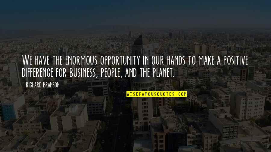 Brain Twister Love Quotes By Richard Branson: We have the enormous opportunity in our hands