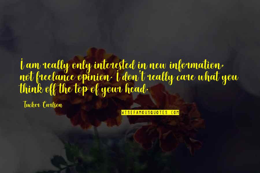 Brain Twister Love Quotes By Tucker Carlson: I am really only interested in new information,