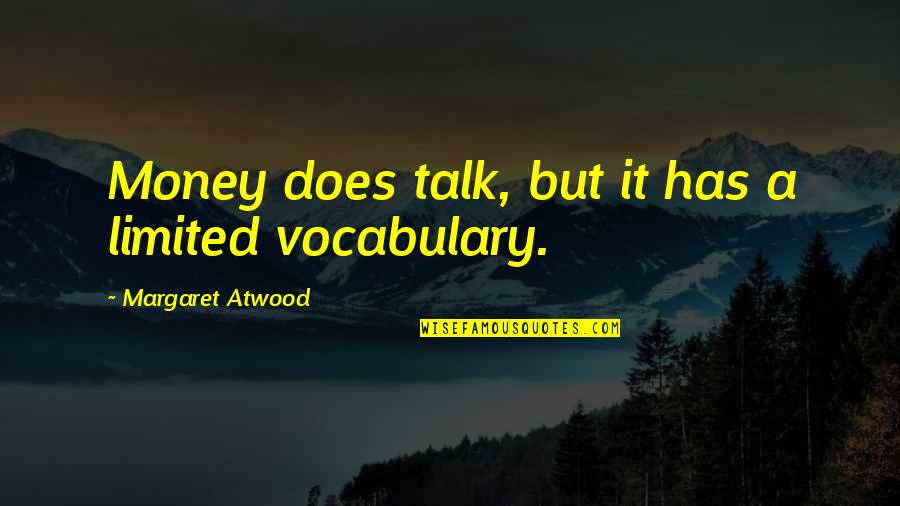 Brain Twister Quotes By Margaret Atwood: Money does talk, but it has a limited