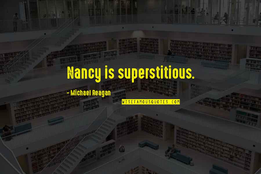 Brain Twisters Quotes By Michael Reagan: Nancy is superstitious.