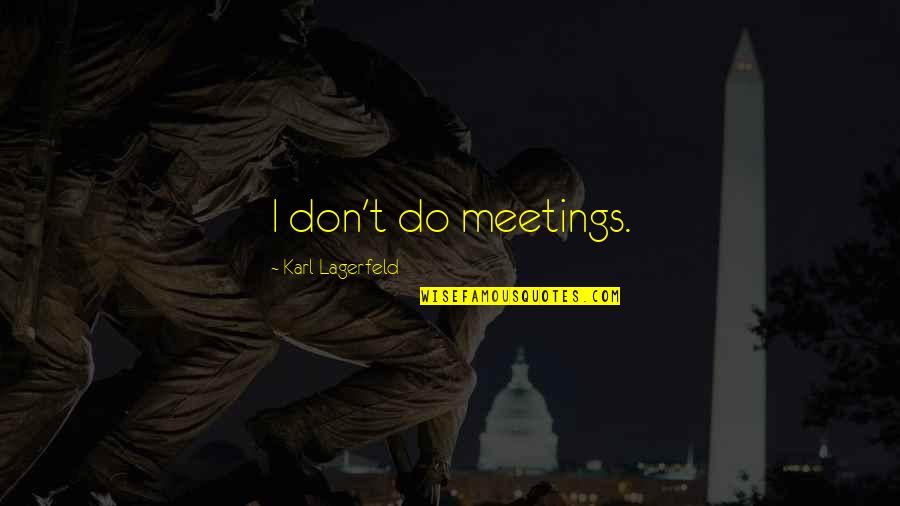 Brain Twisting Quotes By Karl Lagerfeld: I don't do meetings.