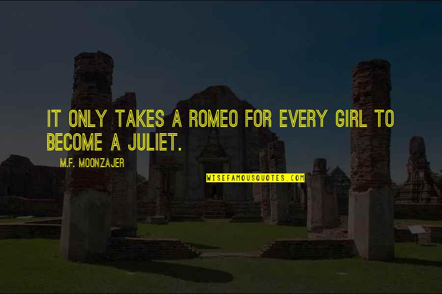 Brain Twisting Quotes By M.F. Moonzajer: It only takes a Romeo for every girl