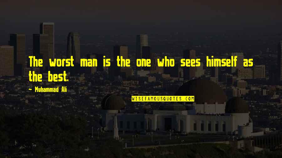 Brain Twisting Quotes By Muhammad Ali: The worst man is the one who sees