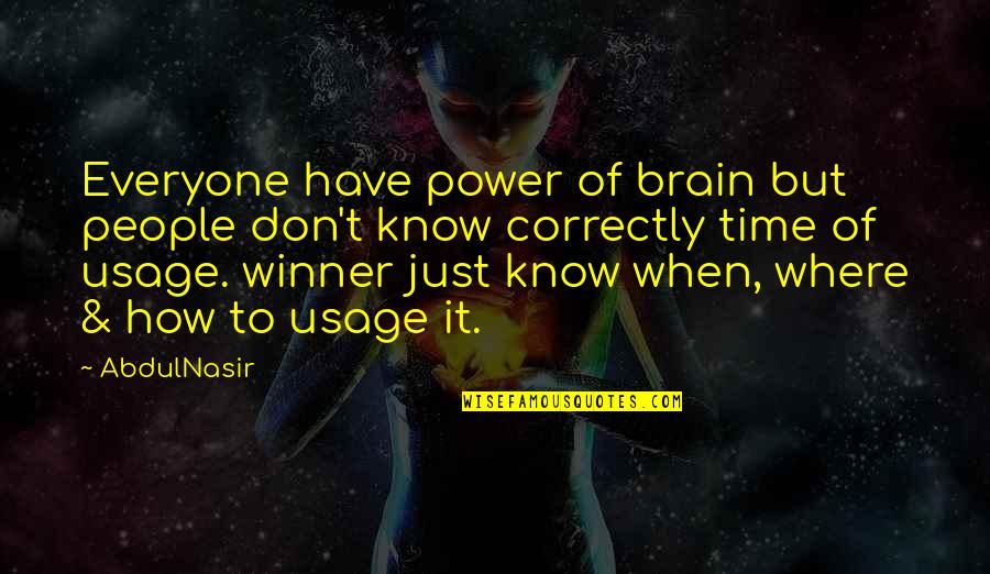 Brain Usage Quotes By AbdulNasir: Everyone have power of brain but people don't