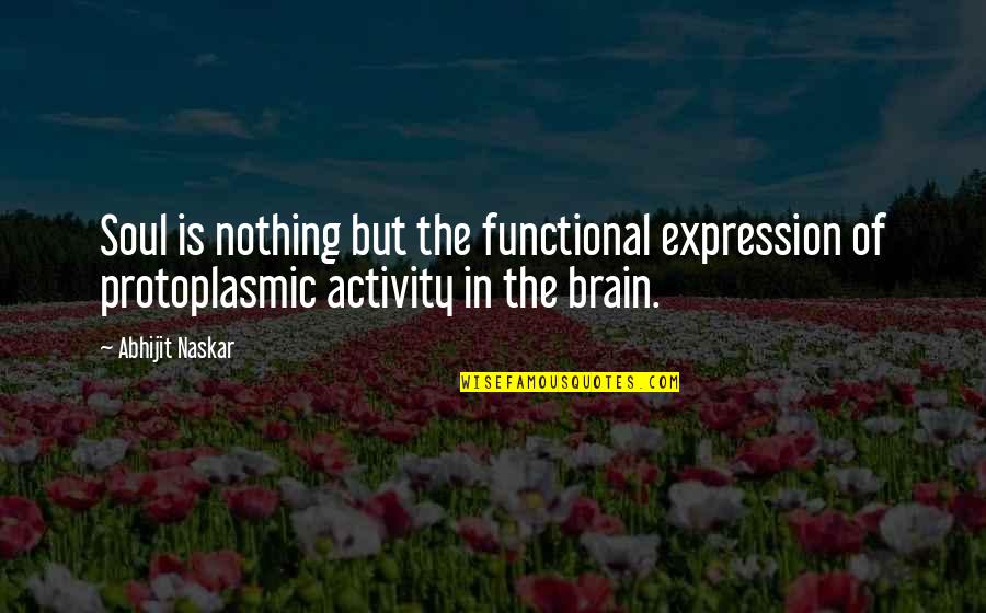 Brain Vs Mind Quotes By Abhijit Naskar: Soul is nothing but the functional expression of