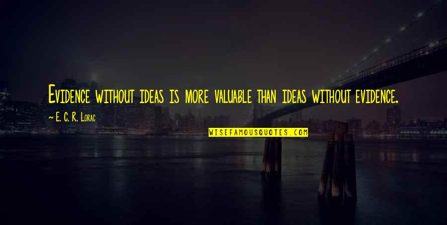 Brain Which Organ Quotes By E. C. R. Lorac: Evidence without ideas is more valuable than ideas Brain Which Organ Quotes By E. C. R. Lorac: Evidence without ideas is more valuable than ideas