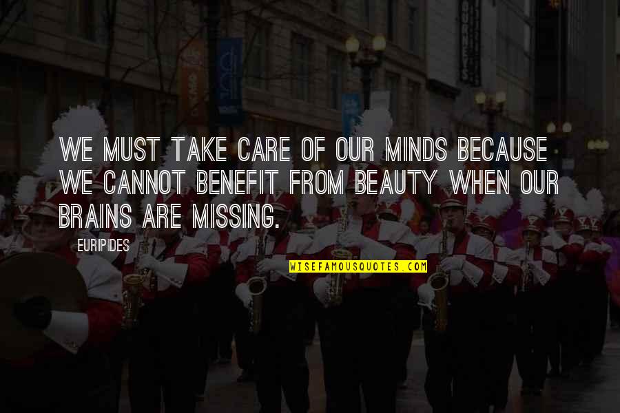Brain Without Beauty Quotes By Euripides: We must take care of our minds because Brain Without Beauty Quotes By Euripides: We must take care of our minds because