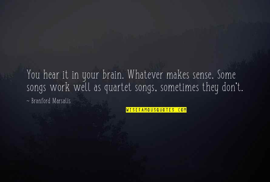 Brain Work Quotes By Branford Marsalis: You hear it in your brain. Whatever makes
