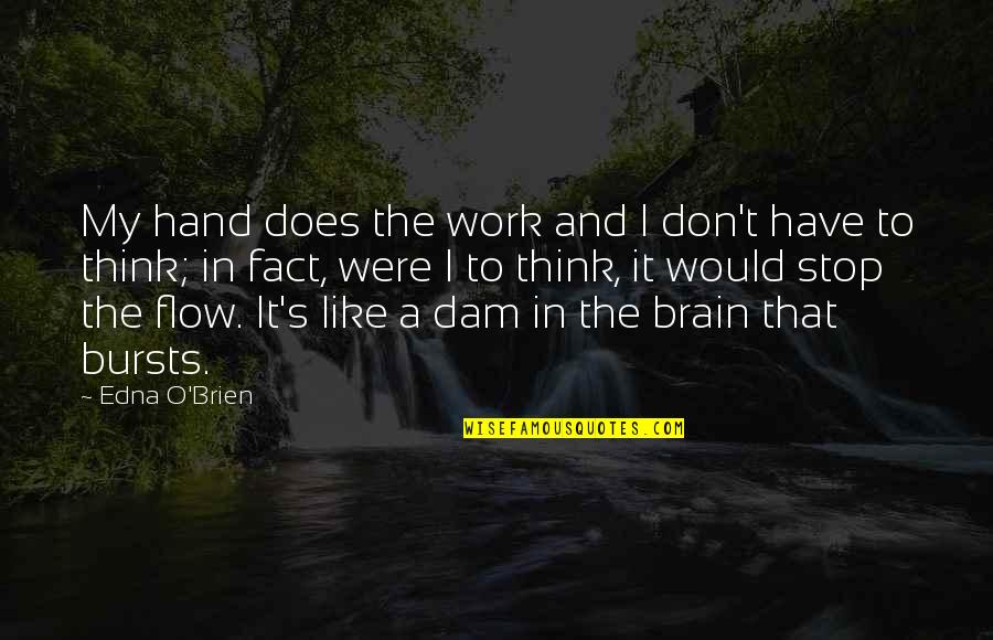 Brain Work Quotes By Edna O'Brien: My hand does the work and I don't