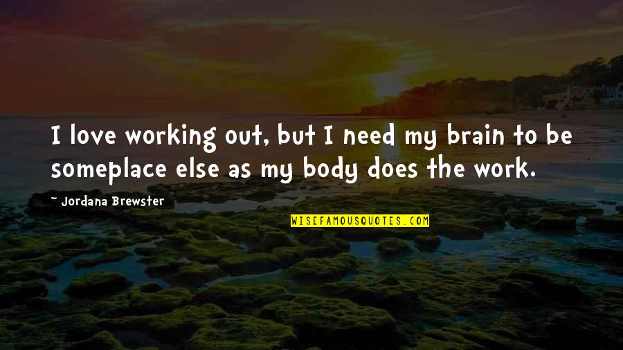 Brain Work Quotes By Jordana Brewster: I love working out, but I need my
