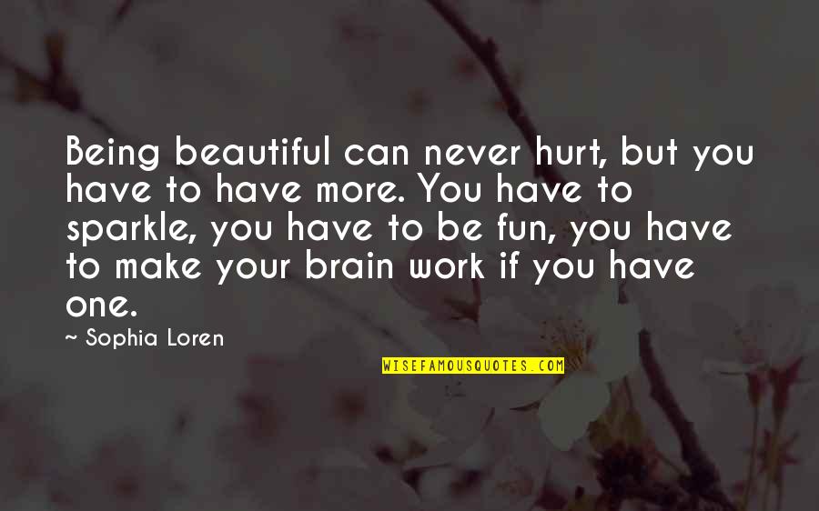 Brain Work Quotes By Sophia Loren: Being beautiful can never hurt, but you have