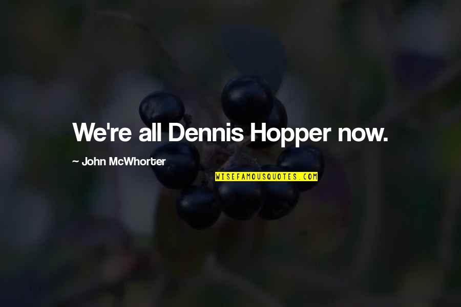 Brainbox Ai Quotes By John McWhorter: We're all Dennis Hopper now.