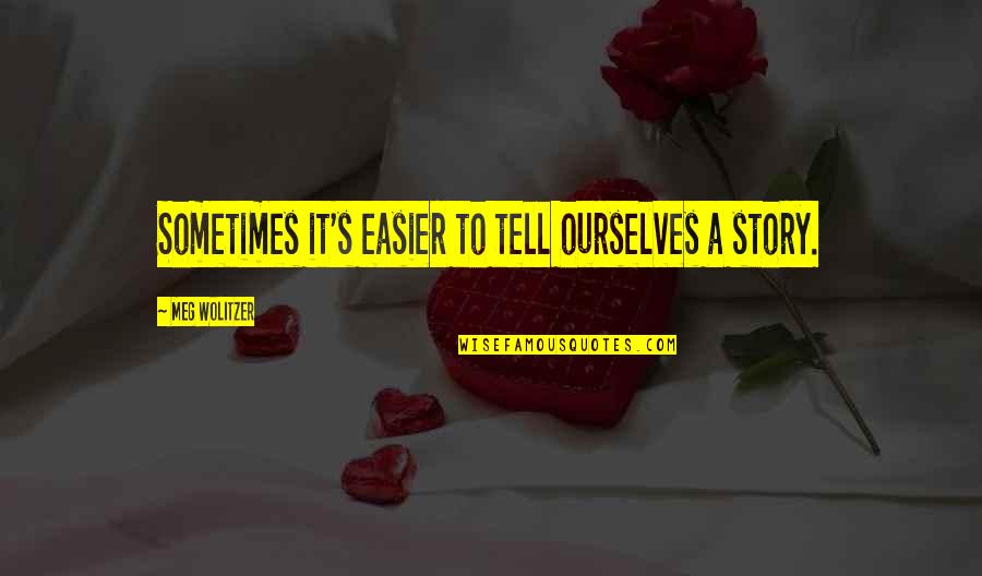 Brainchild Netflix Quotes By Meg Wolitzer: Sometimes it's easier to tell ourselves a story. Brainchild Netflix Quotes By Meg Wolitzer: Sometimes it's easier to tell ourselves a story.