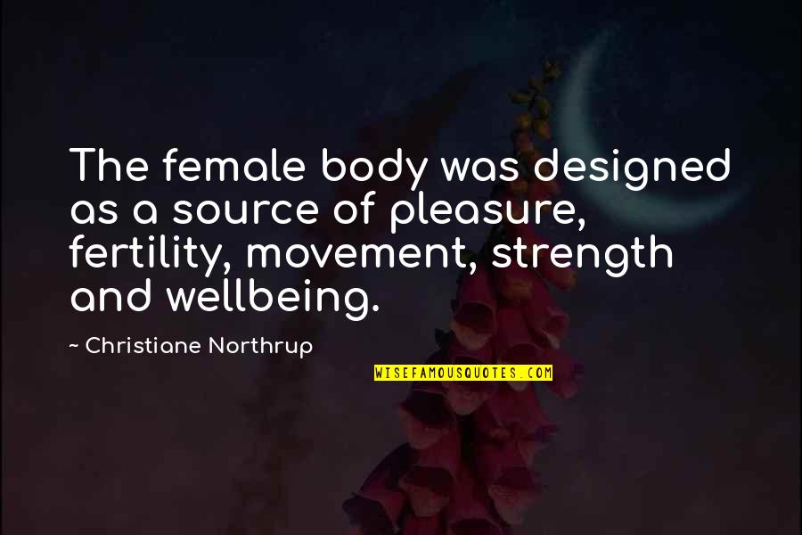 Brainchild Nutritionals Quotes By Christiane Northrup: The female body was designed as a source Brainchild Nutritionals Quotes By Christiane Northrup: The female body was designed as a source