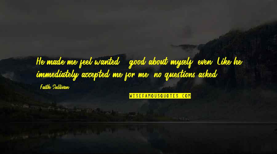 Brainchild Nutritionals Quotes By Faith Sullivan: He made me feel wanted - good about Brainchild Nutritionals Quotes By Faith Sullivan: He made me feel wanted - good about
