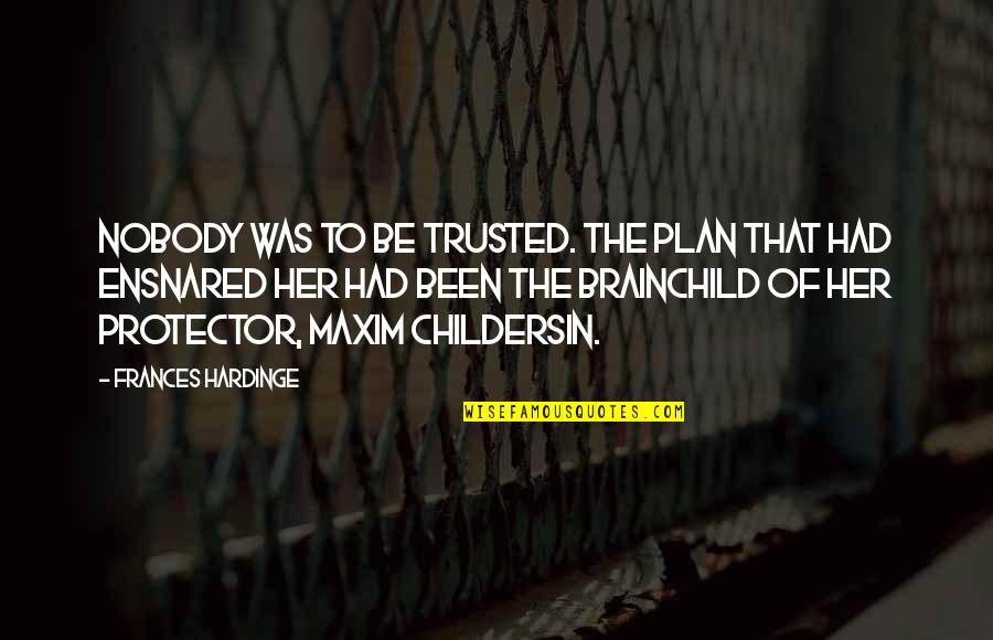 Brainchild Quotes By Frances Hardinge: Nobody was to be trusted. The plan that