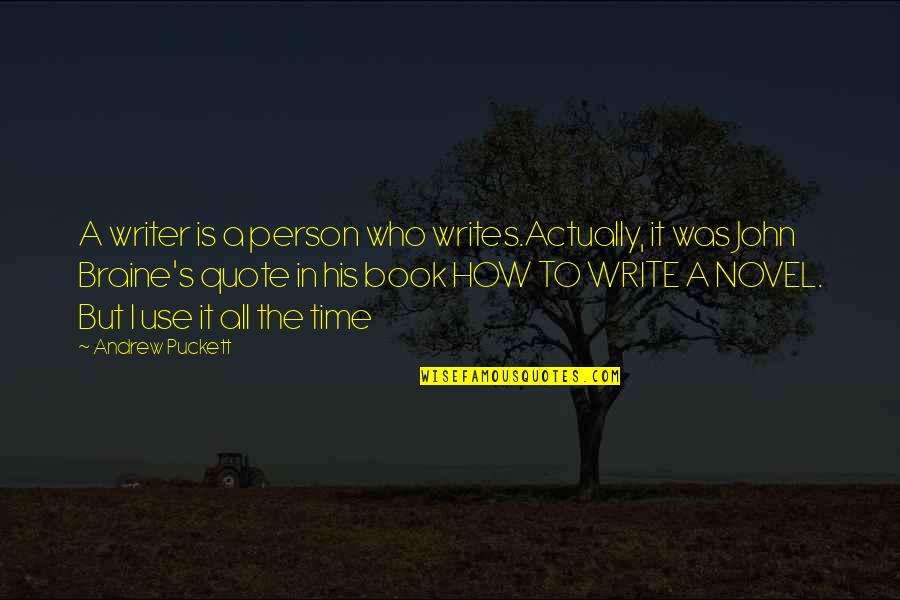Braine Quotes By Andrew Puckett: A writer is a person who writes.Actually, it