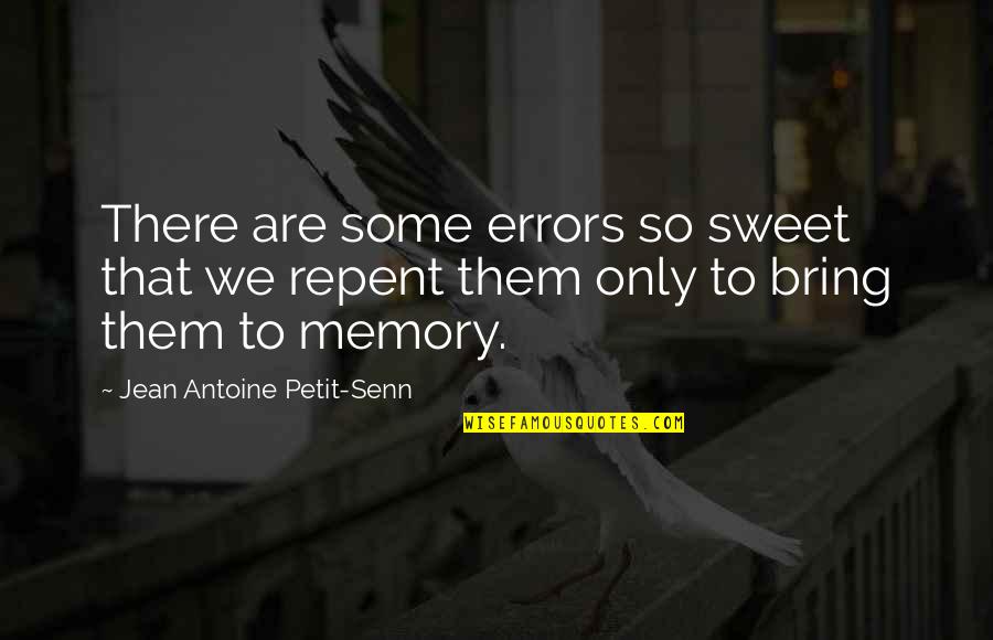 Brainerds Diarrhea Quotes By Jean Antoine Petit-Senn: There are some errors so sweet that we Brainerds Diarrhea Quotes By Jean Antoine Petit-Senn: There are some errors so sweet that we