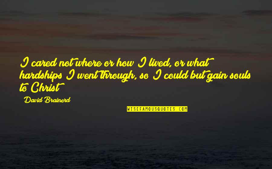 Brainerd's Quotes By David Brainerd: I cared not where or how I lived,