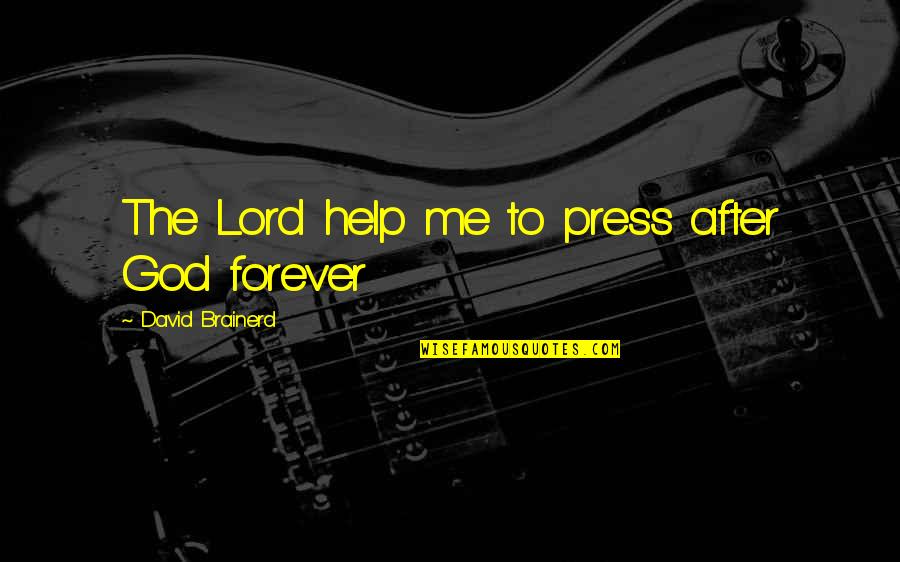 Brainerd's Quotes By David Brainerd: The Lord help me to press after God Brainerd's Quotes By David Brainerd: The Lord help me to press after God