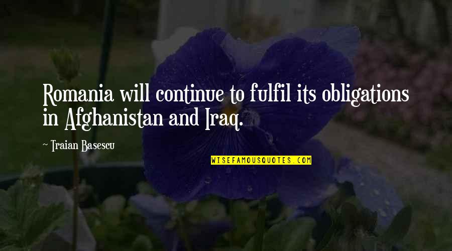 Brainers Greenhouse Quotes By Traian Basescu: Romania will continue to fulfil its obligations in