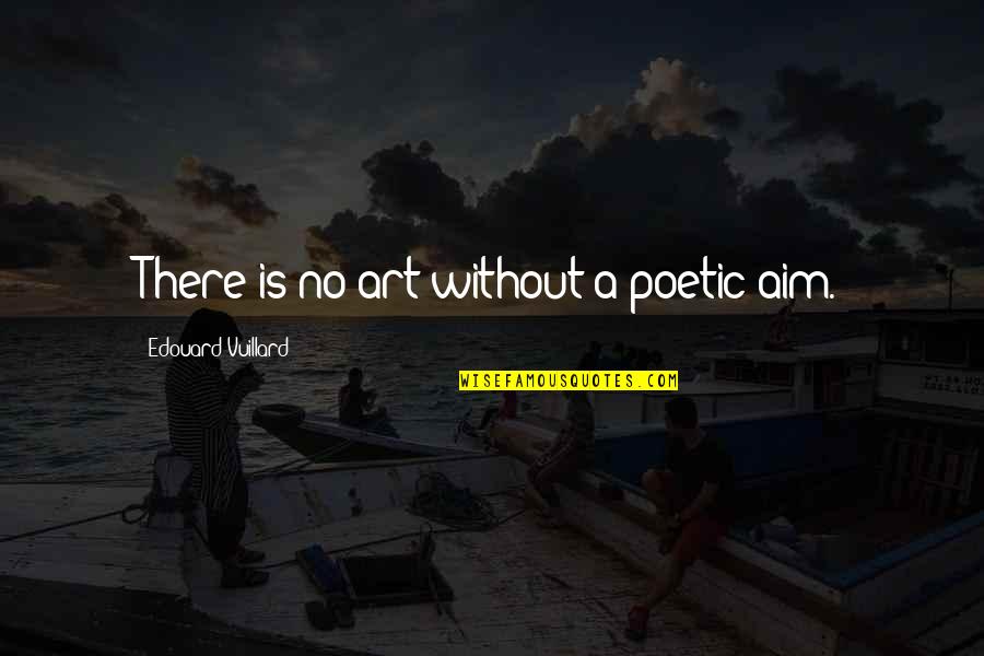 Brainers Talent Quotes By Edouard Vuillard: There is no art without a poetic aim.
