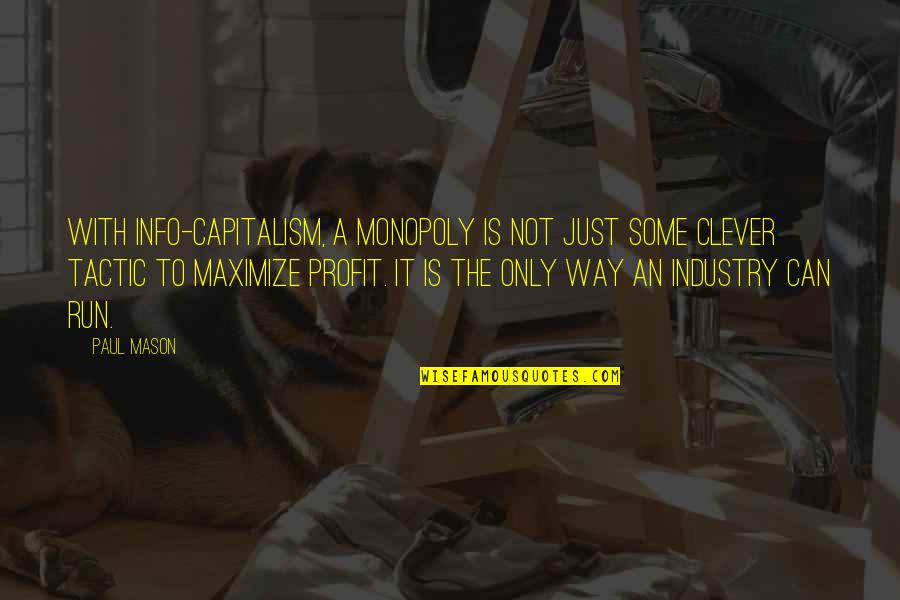 Brainiac Quotes By Paul Mason: With info-capitalism, a monopoly is not just some