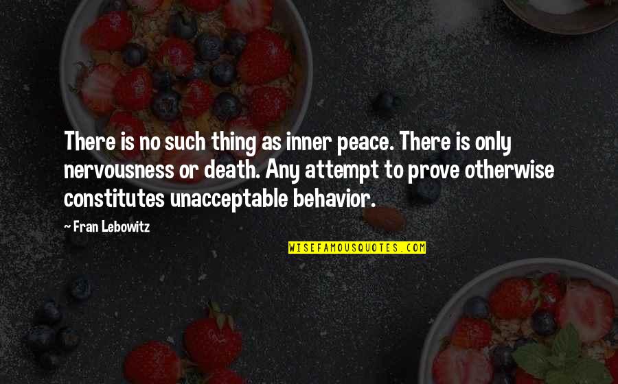 Brainiac Science Abuse Quotes By Fran Lebowitz: There is no such thing as inner peace.