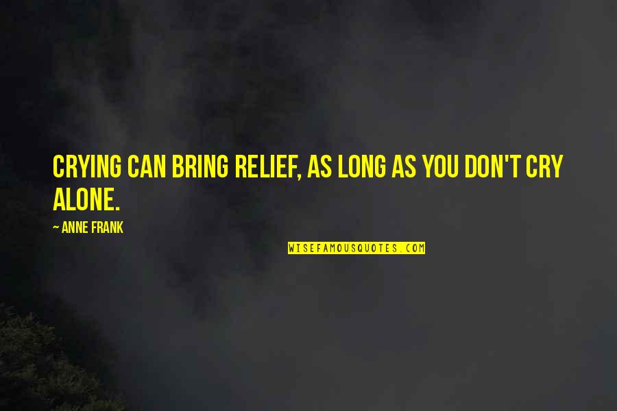 Brainiac Smallville Quotes By Anne Frank: Crying can bring relief, as long as you