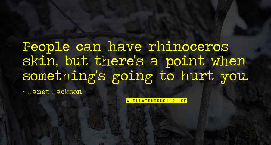 Brainier E Learning Quotes By Janet Jackson: People can have rhinoceros skin, but there's a