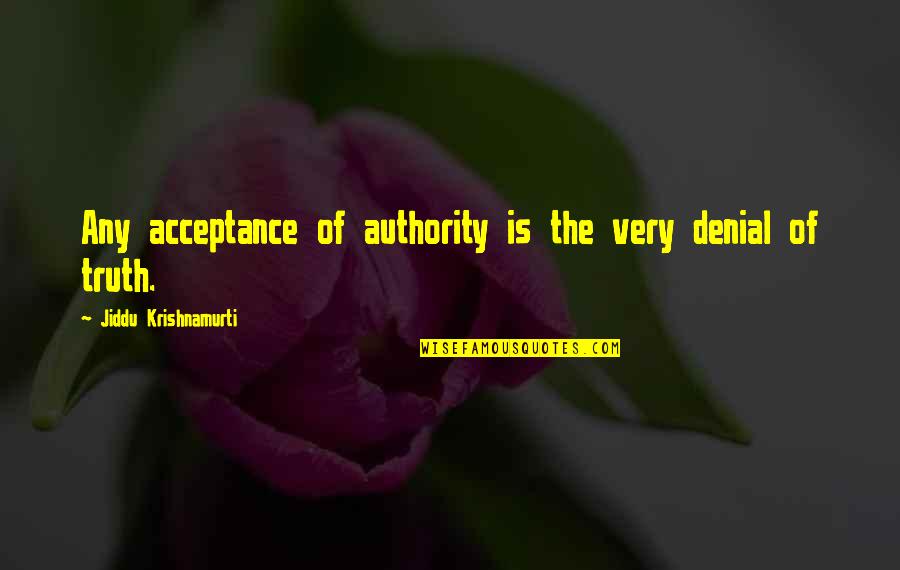 Brainier Guckenheimer Quotes By Jiddu Krishnamurti: Any acceptance of authority is the very denial