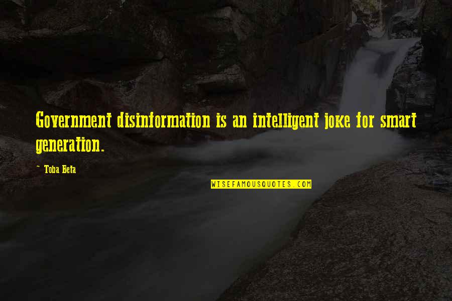 Braining Quote Quotes By Toba Beta: Government disinformation is an intelligent joke for smart