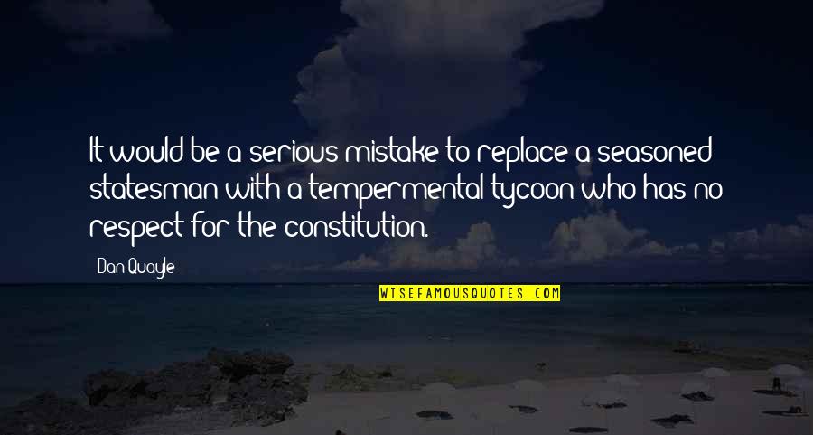 Brainless Friend Quotes By Dan Quayle: It would be a serious mistake to replace