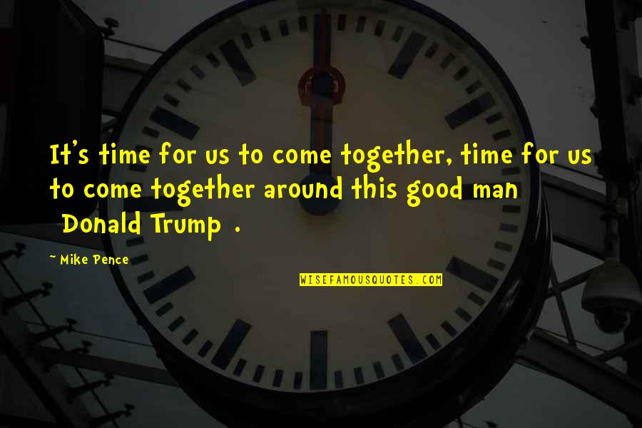 Brainless People Quotes By Mike Pence: It's time for us to come together, time