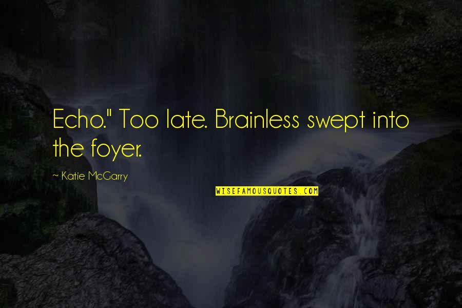 Brainless Quotes By Katie McGarry: Echo." Too late. Brainless swept into the foyer.