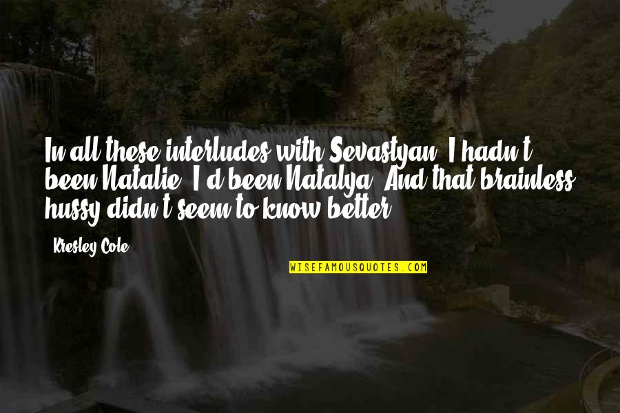 Brainless Quotes By Kresley Cole: In all these interludes with Sevastyan, I hadn't