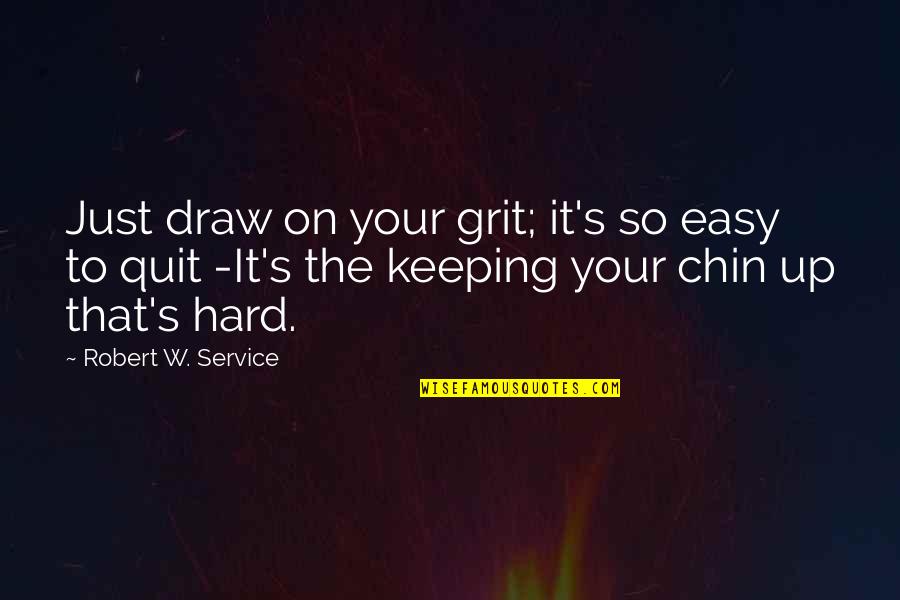 Brainman Otto Quotes By Robert W. Service: Just draw on your grit; it's so easy