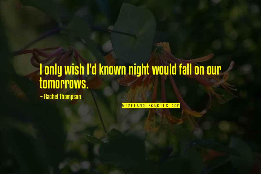 Brainport Quotes By Rachel Thompson: I only wish I'd known night would fall